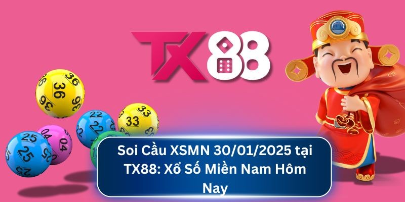 TX88 Soi Cầu XSMN 30/01/2025 tại TX88: Xổ Số Miền Nam Hôm Nay