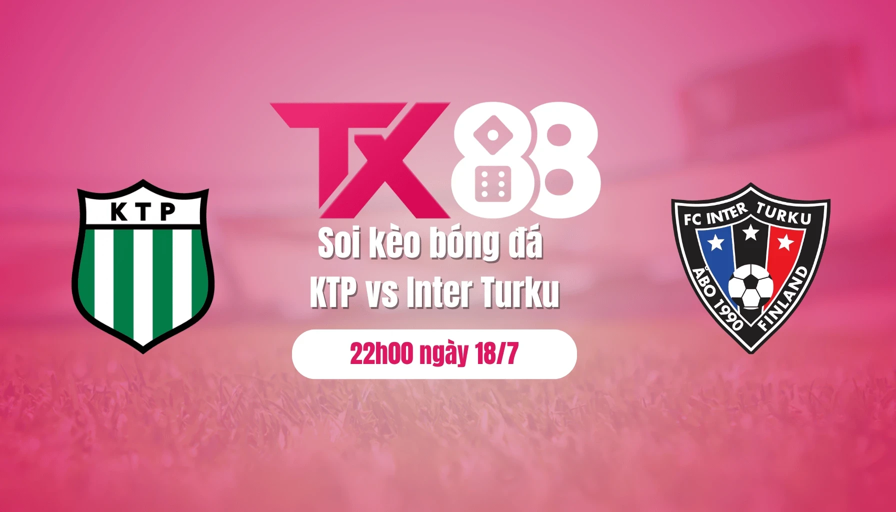 TX88 Soi kèo bóng đá KTP vs Inter Turku, 22h00 ngày 18/7
