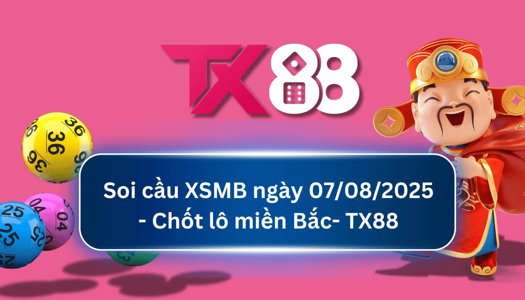 TX88 Soi Cầu XSMB 07/08/2025: Chọn số tài lộc cùng TX88