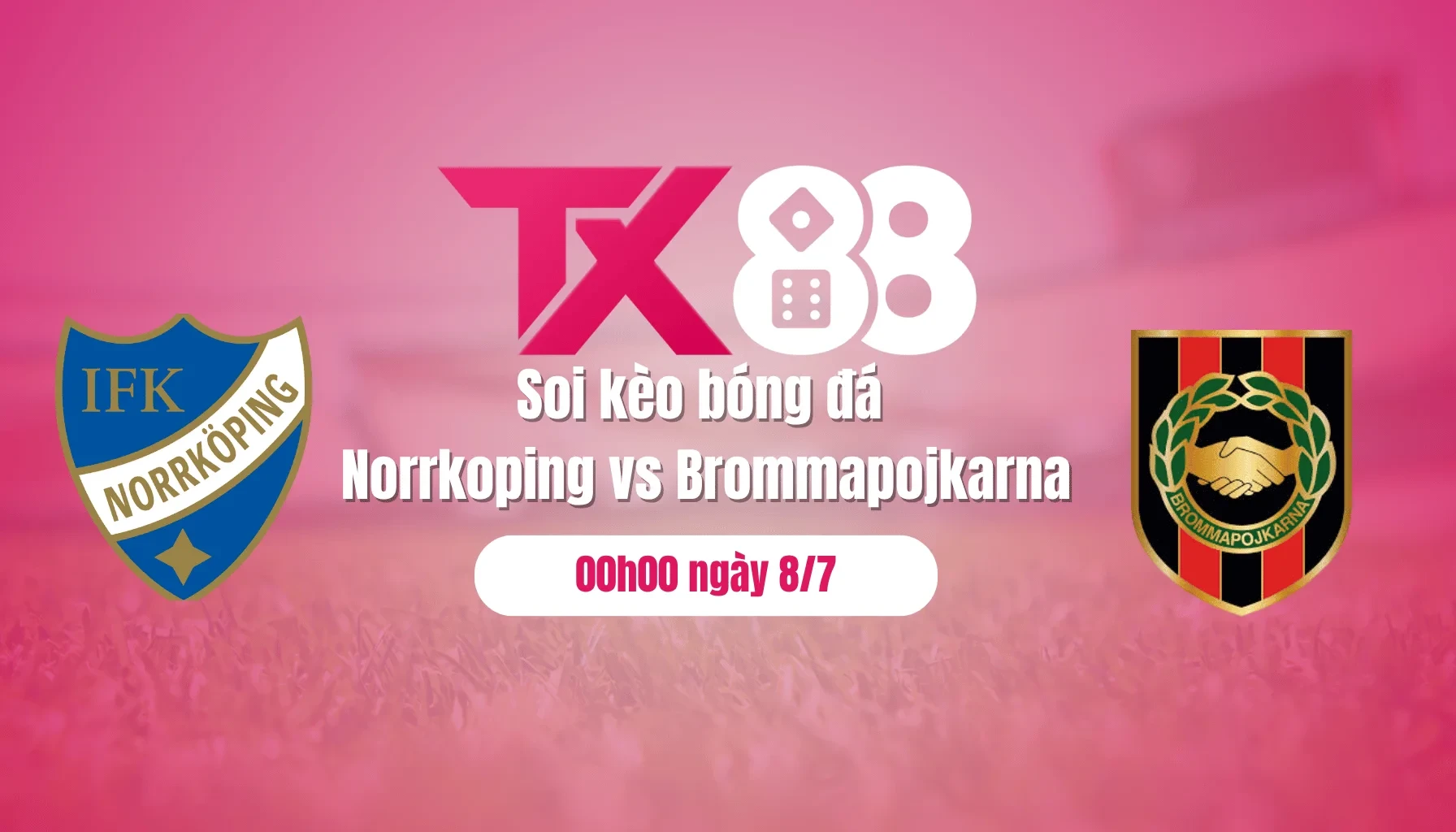 TX88 Soi kèo bóng đá Norrkoping vs Brommapojkarna, 00h00 ngày 8/7: Chủ nhà trắng tay