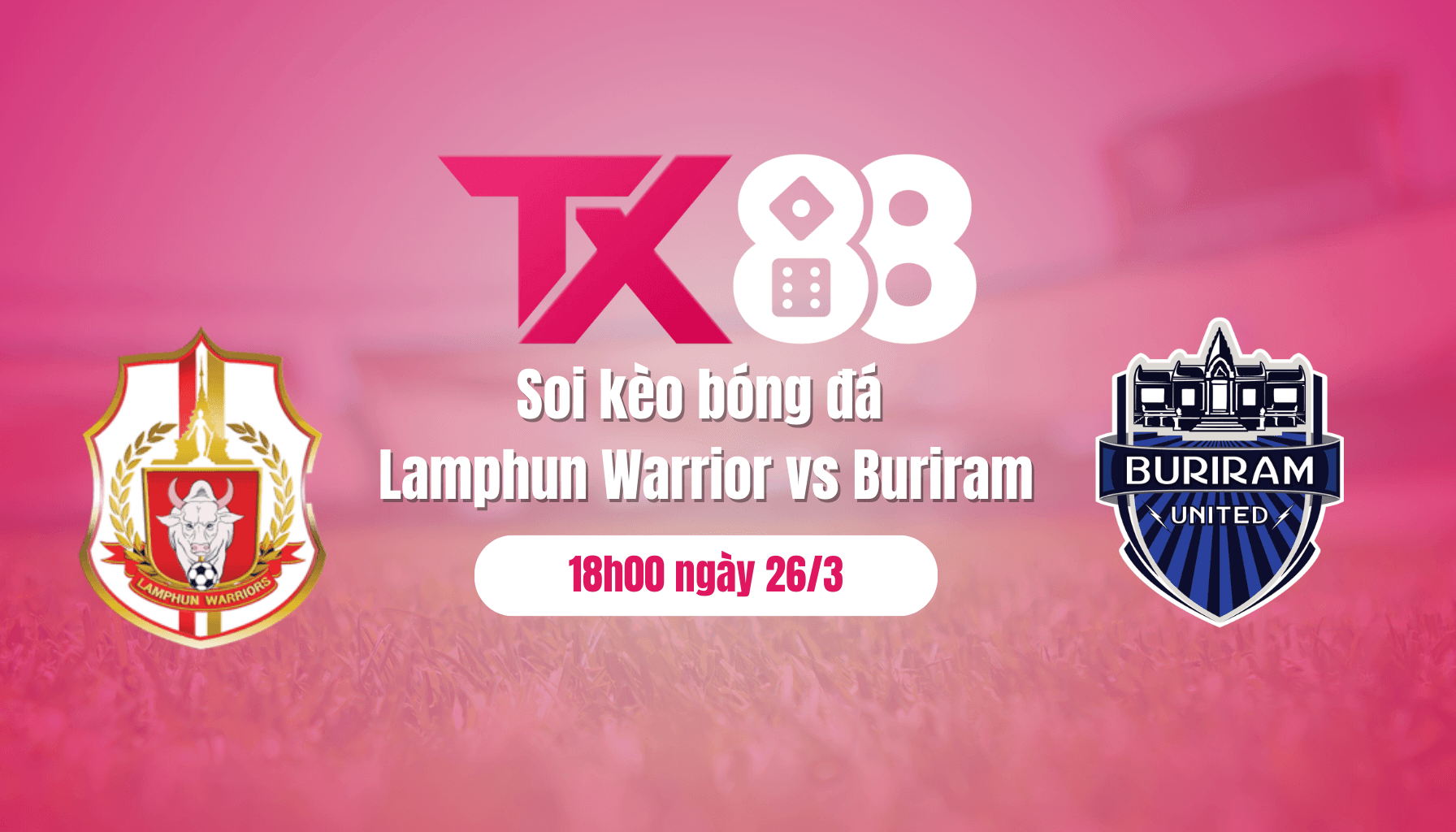 TX88 Soi kèo bóng đá Lamphun Warrior vs Buriram, 18h00 ngày 26/3: Sức mạnh áp đảo