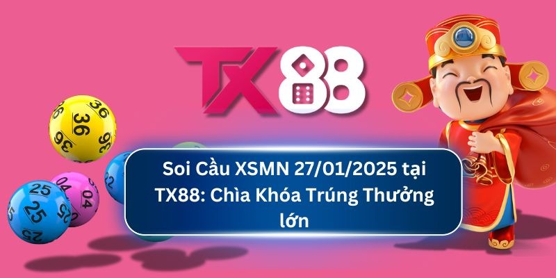 TX88 Soi Cầu XSMN 27/01/2025 tại TX88: Chìa Khóa Trúng Thưởng lớn