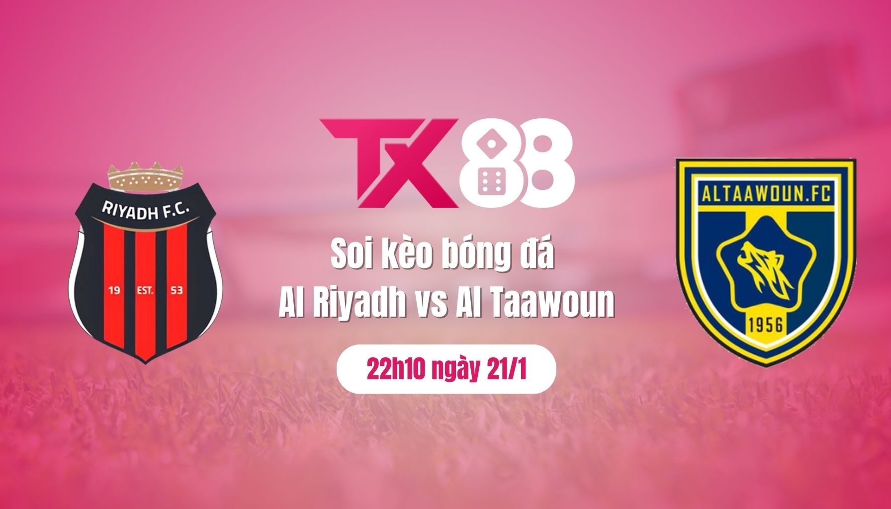 TX88 Soi kèo Al Riyadh vs Al Taawoun: Quyết tâm giành trọn 3 điểm , 22h10 ngày 21/1/2025