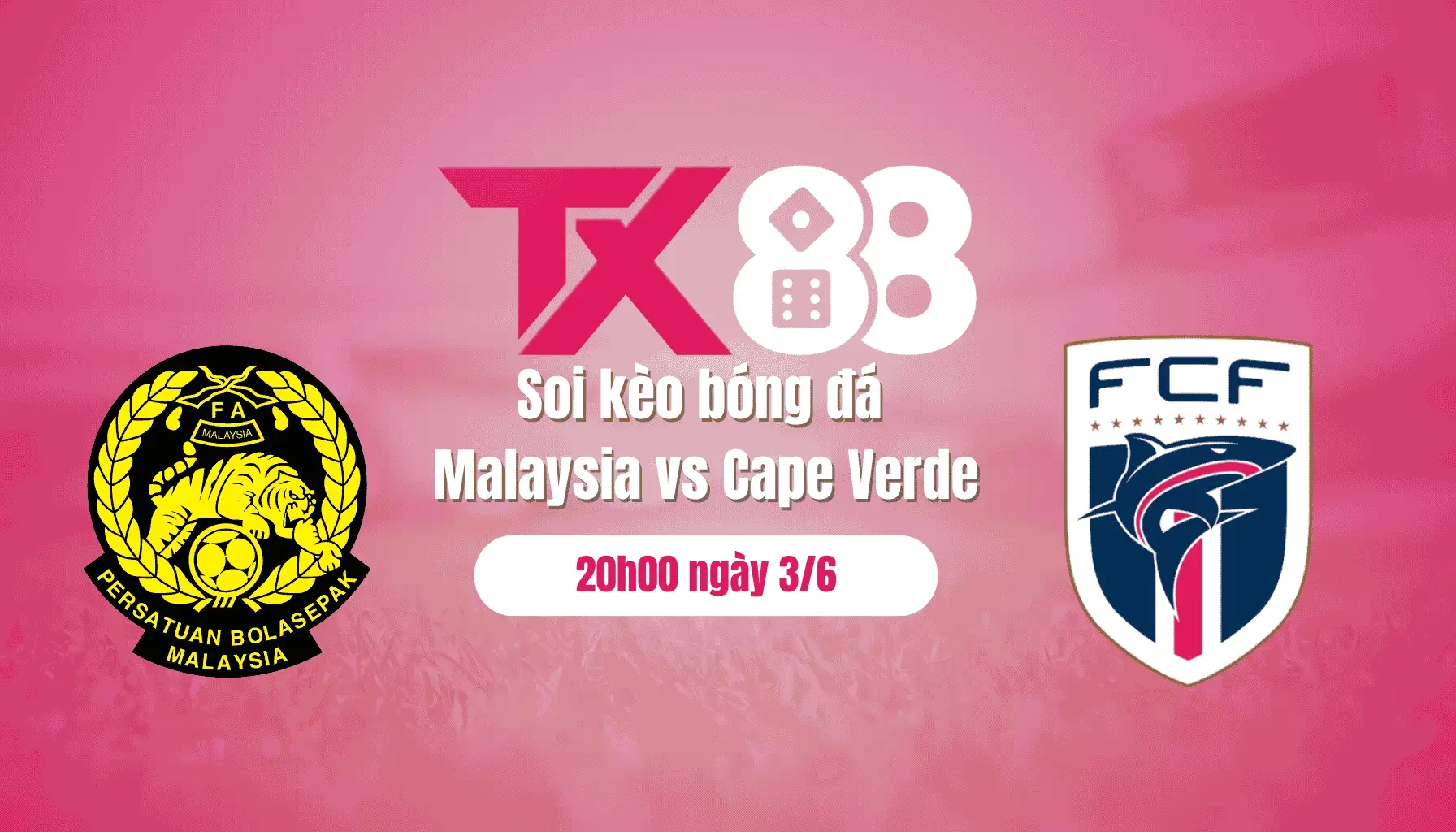 TX88 Soi kèo bóng đá Malaysia vs Cape Verde, 20h00 ngày 3/6: Duyệt đội hình mạnh trước khi gặp Việt Nam