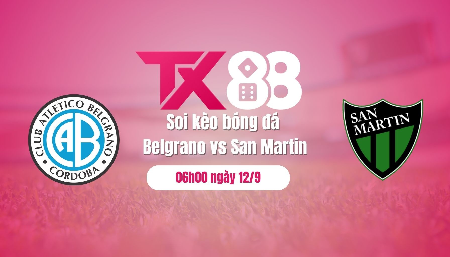 TX88 Soi kèo bóng đá Belgrano vs San Martin, 06h00 ngày 12/9: ca khúc khải hoàn