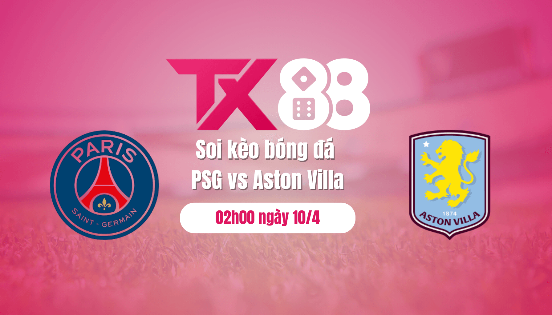 TX88 Soi kèo bóng đá PSG vs Aston Villa, 02h00 ngày 10/4: Chuyến đi lành ít dữ nhiều