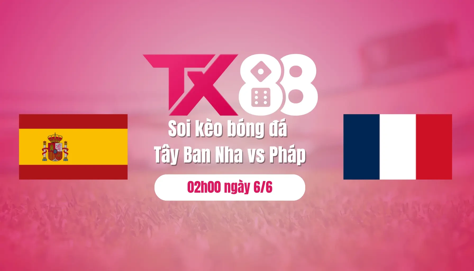 TX88 Soi kèo bóng đá Tây Ban Nha vs Pháp, 02h00 ngày 6/6: Tây Ban Nha sẽ vào chung kết