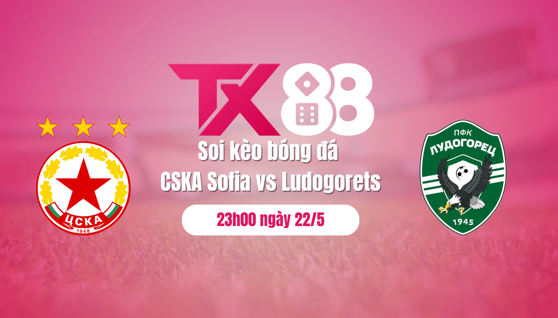 TX88 Soi kèo bóng đá CSKA Sofia vs Ludogorets, 23h00 ngày 22/5: Cái kết khó lường
