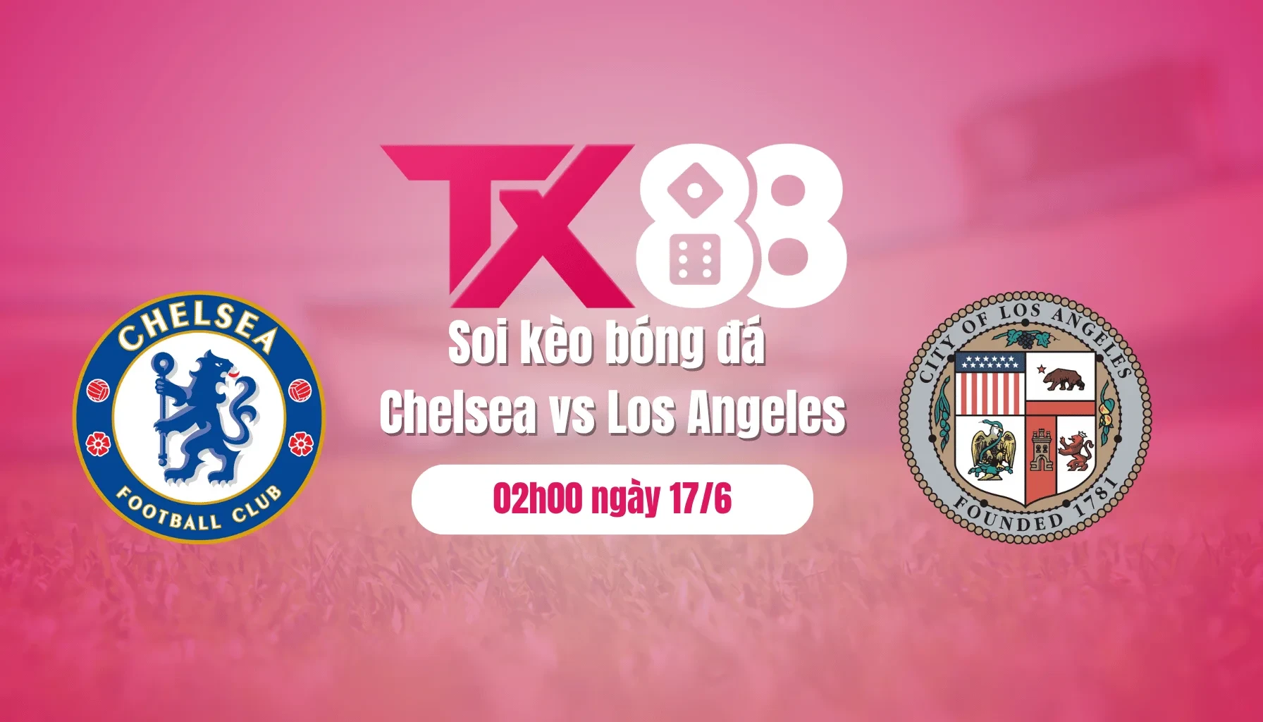 TX88 Soi kèo bóng đá Chelsea vs Los Angeles, 02h00 ngày 17/6: Gieo sầu cho cố nhân