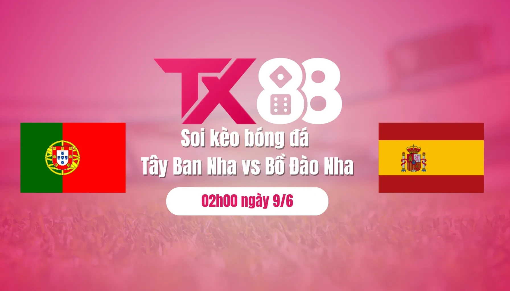 TX88 Soi kèo bóng đá Tây Ban Nha vs Bồ Đào Nha, 02h00 ngày 9/6: Ngai vàng thứ 2 cho Selecao