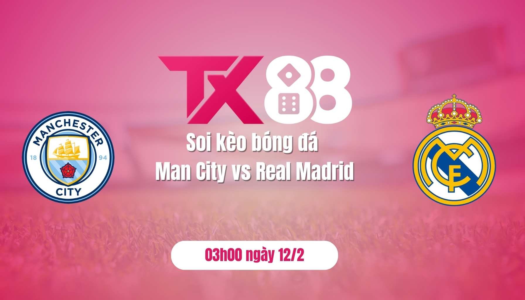 TX88 Soi kèo bóng đá Man City vs Real Madrid, 03h00 ngày 12/2: Chờ mưa bàn thắng