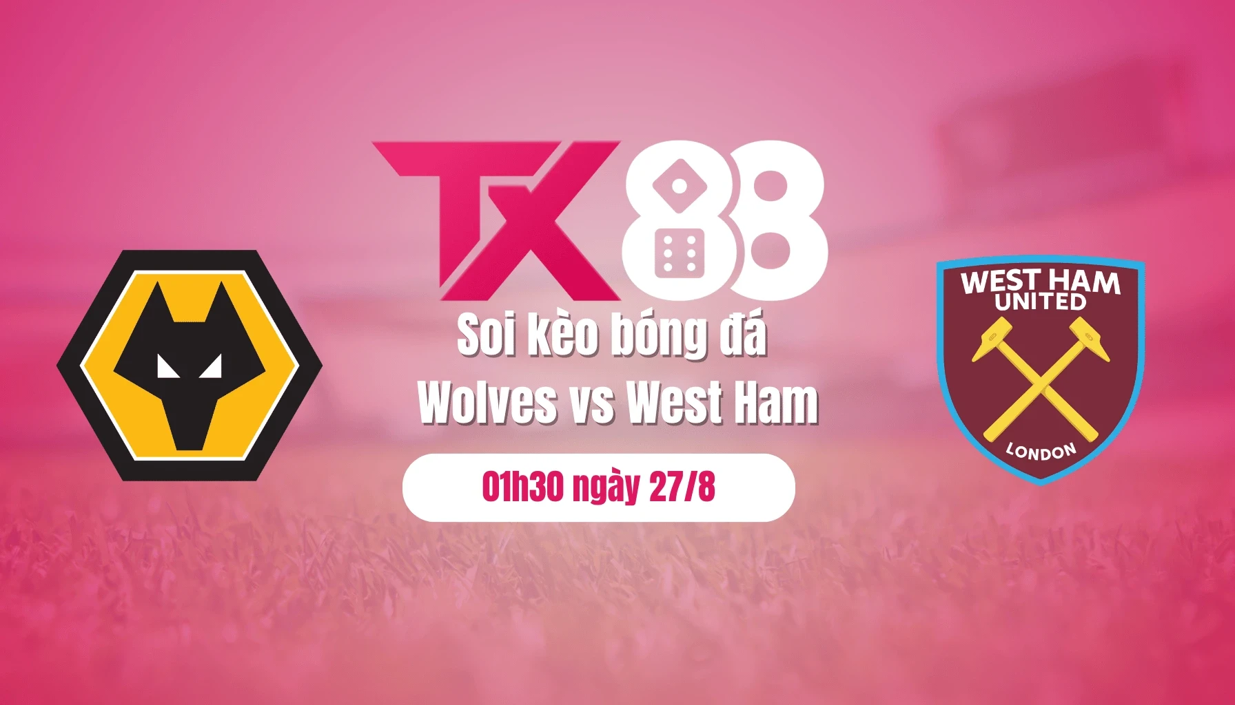TX88 Soi kèo bóng đá Wolves vs West Ham, 01h30 ngày 27/8: Khách dừng cuộc chơi