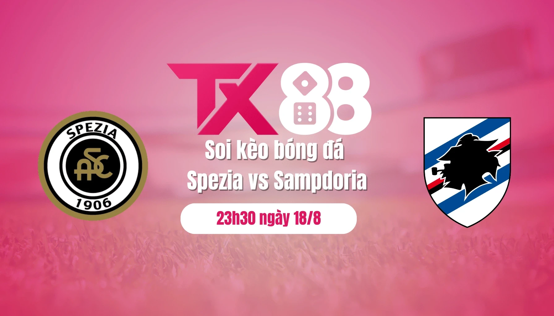 TX88 Soi kèo bóng đá Spezia vs Sampdoria, 23h30 ngày 18/8: Xuất quân thắng lợi