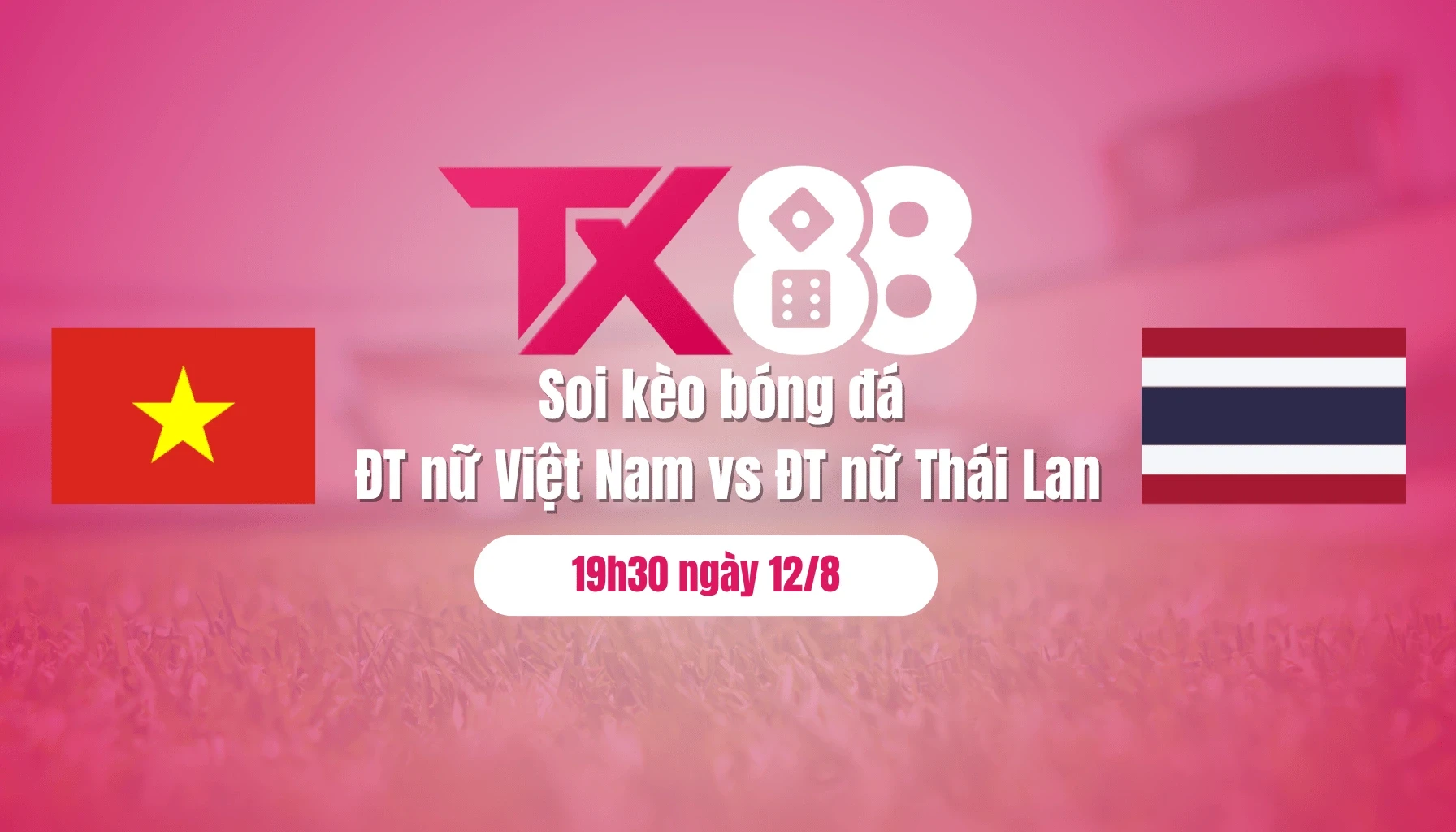 TX88 Soi kèo bóng đá ĐT nữ Việt Nam vs ĐT nữ Thái Lan, 19h30 ngày 12/8: Thắng để lấy ngôi đầu